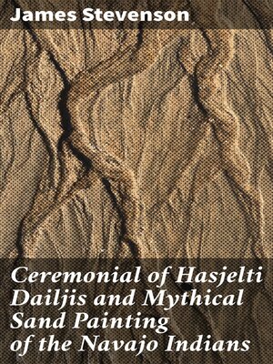 cover image of Ceremonial of Hasjelti Dailjis and Mythical Sand Painting of the Navajo Indians